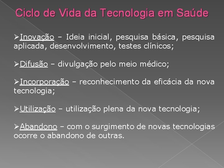 Ciclo de Vida da Tecnologia em Saúde ØInovação – Ideia inicial, pesquisa básica, pesquisa