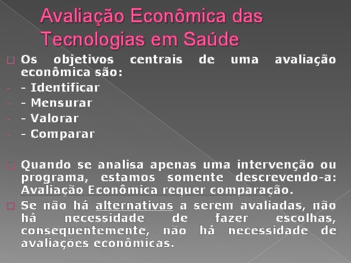 Avaliação Econômica das Tecnologias em Saúde � - Os objetivos centrais econômica são: -