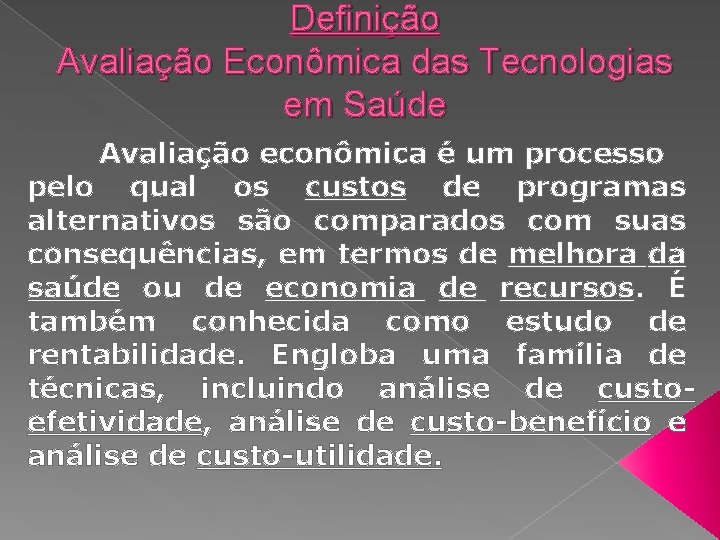 Definição Avaliação Econômica das Tecnologias em Saúde Avaliação econômica é um processo pelo qual