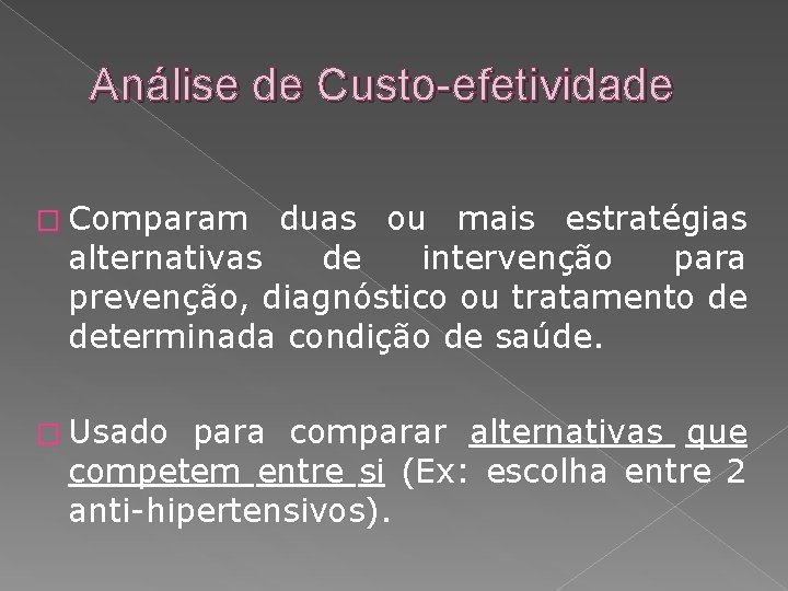 Análise de Custo-efetividade � Comparam duas ou mais estratégias alternativas de intervenção para prevenção,