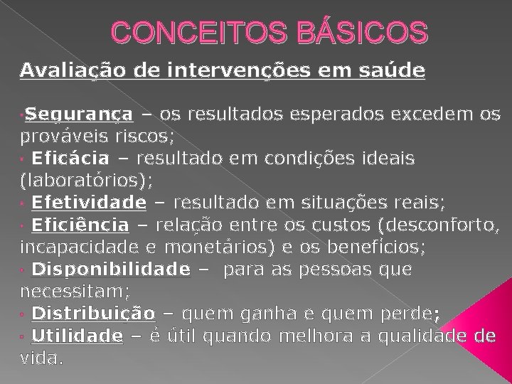 CONCEITOS BÁSICOS Avaliação de intervenções em saúde • Segurança – os resultados esperados excedem