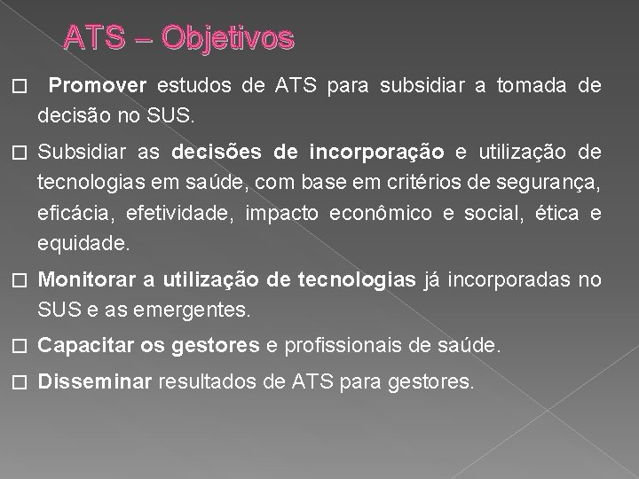 ATS Objetivos � Promover estudos de ATS para subsidiar a tomada de decisão no