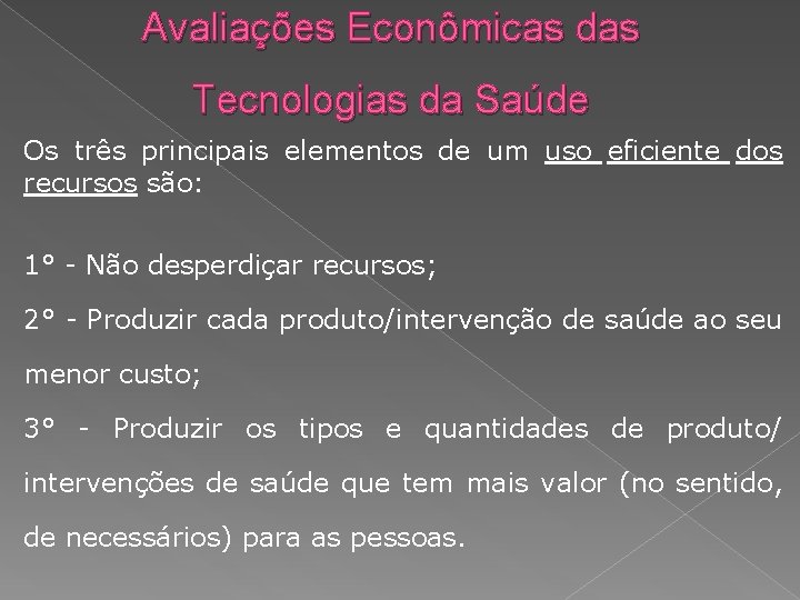 Avaliações Econômicas das Tecnologias da Saúde Os três principais elementos de um uso eficiente