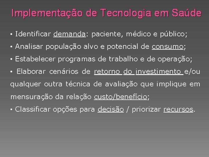 Implementação de Tecnologia em Saúde • Identificar demanda: paciente, médico e público; • Analisar