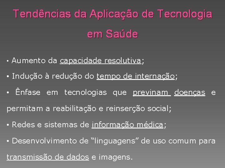 Tendências da Aplicação de Tecnologia em Saúde • Aumento da capacidade resolutiva; • Indução