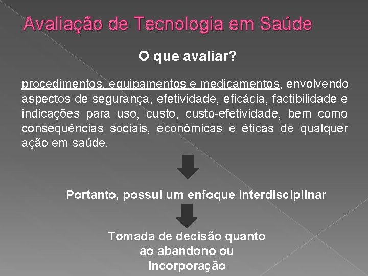 Avaliação de Tecnologia em Saúde O que avaliar? procedimentos, equipamentos e medicamentos, envolvendo aspectos