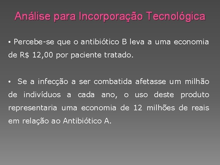 Análise para Incorporação Tecnológica • Percebe-se que o antibiótico B leva a uma economia