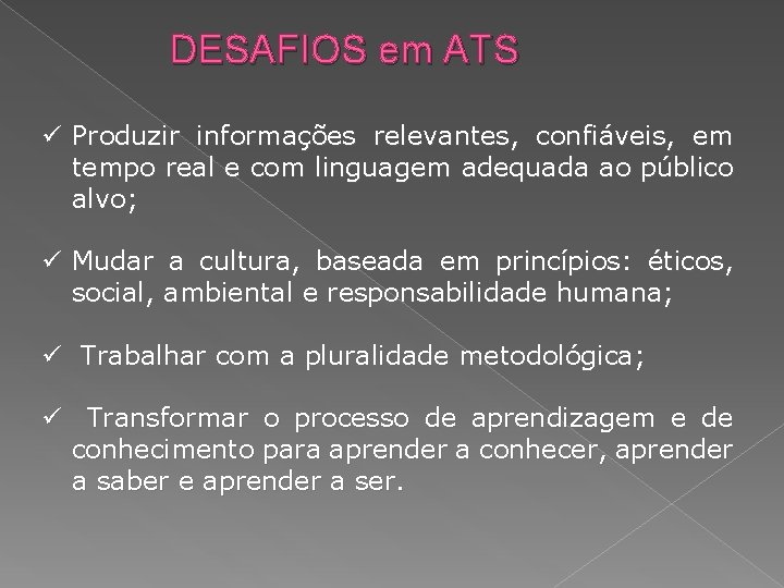 DESAFIOS em ATS ü Produzir informações relevantes, confiáveis, em tempo real e com linguagem