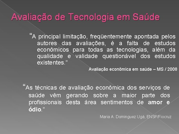 Avaliação de Tecnologia em Saúde “A principal limitação, freqüentemente apontada pelos autores das avaliações,