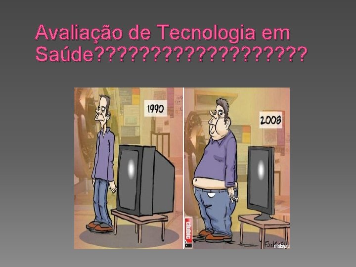 Avaliação de Tecnologia em Saúde? ? ? ? ? 