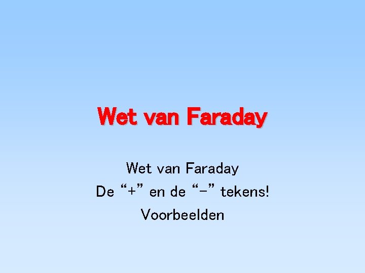 Wet van Faraday De “+” en de “–” tekens! Voorbeelden 