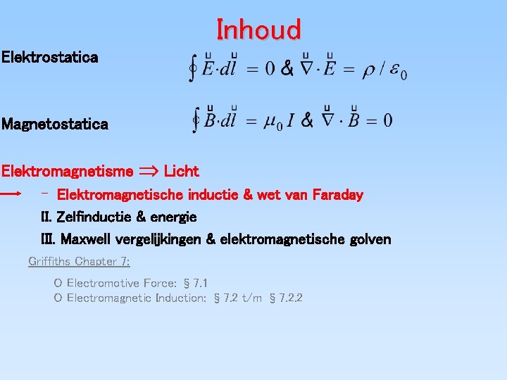 Inhoud Elektrostatica Magnetostatica Elektromagnetisme Þ Licht – Elektromagnetische inductie & wet van Faraday II.