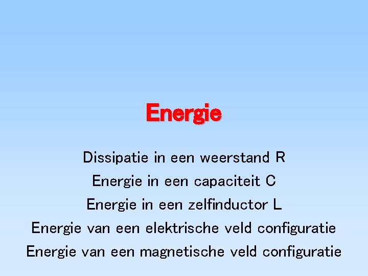 Energie Dissipatie in een weerstand R Energie in een capaciteit C Energie in een