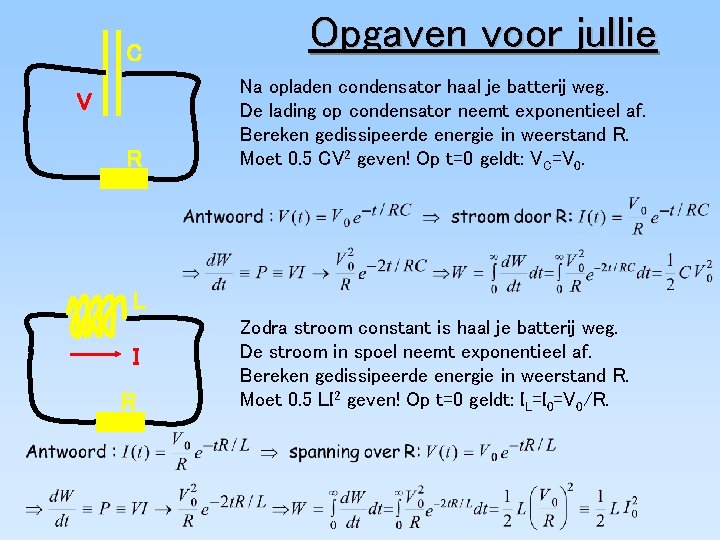 C V R Opgaven voor jullie Na opladen condensator haal je batterij weg. De