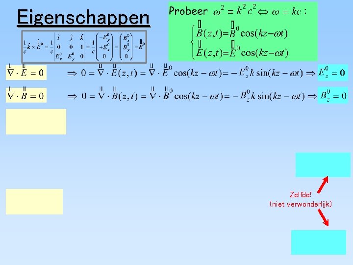 Eigenschappen Zelfde! (niet verwonderlijk) 