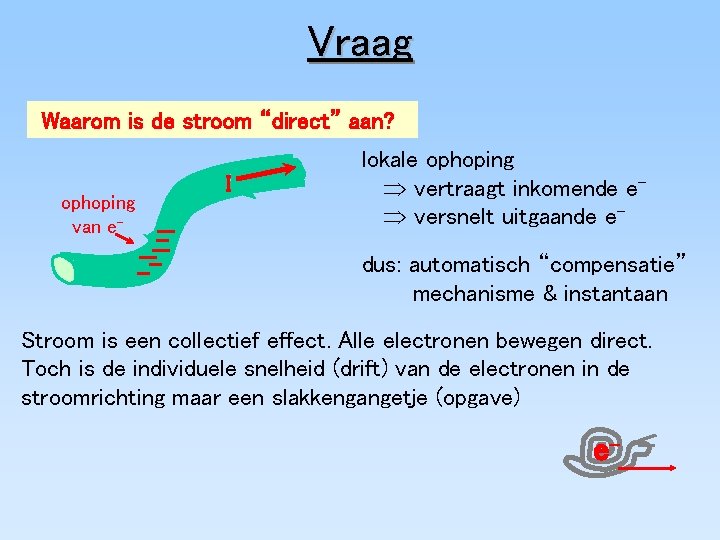 Vraag Waarom is de stroom “direct” aan? ophoping van e- I lokale ophoping Þ