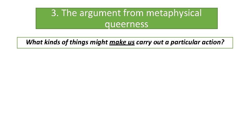 3. The argument from metaphysical queerness What kinds of things might make us carry
