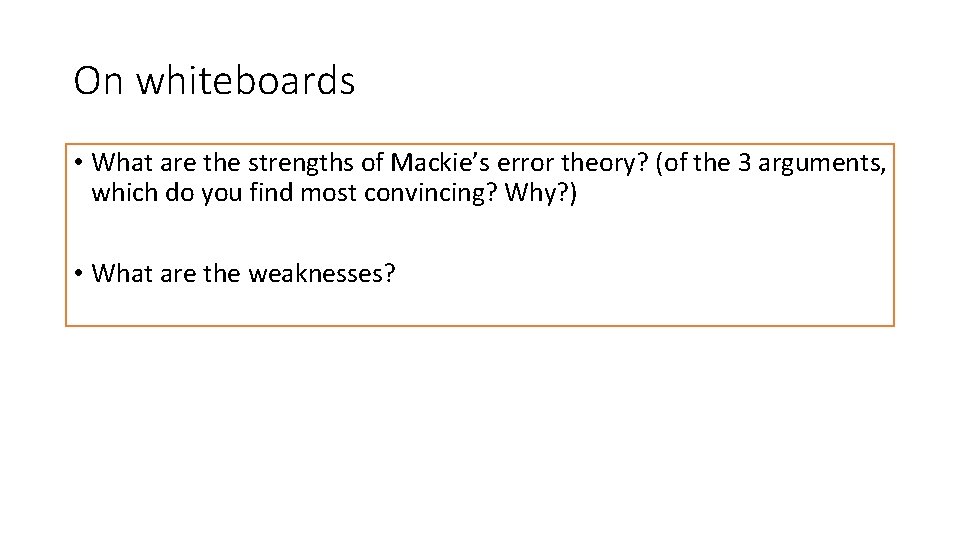 On whiteboards • What are the strengths of Mackie’s error theory? (of the 3