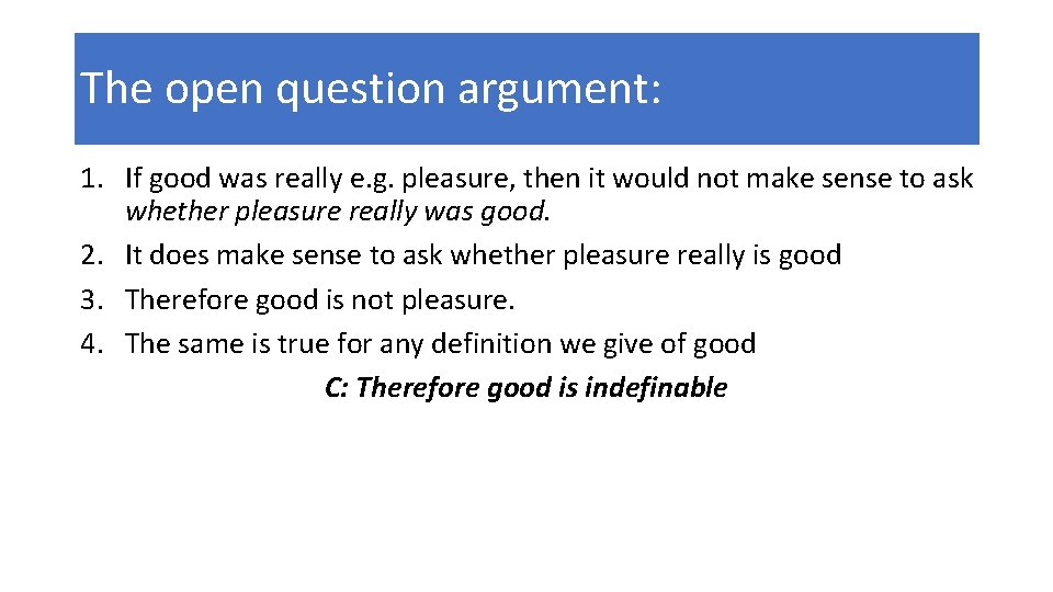 The open question argument: 1. If good was really e. g. pleasure, then it