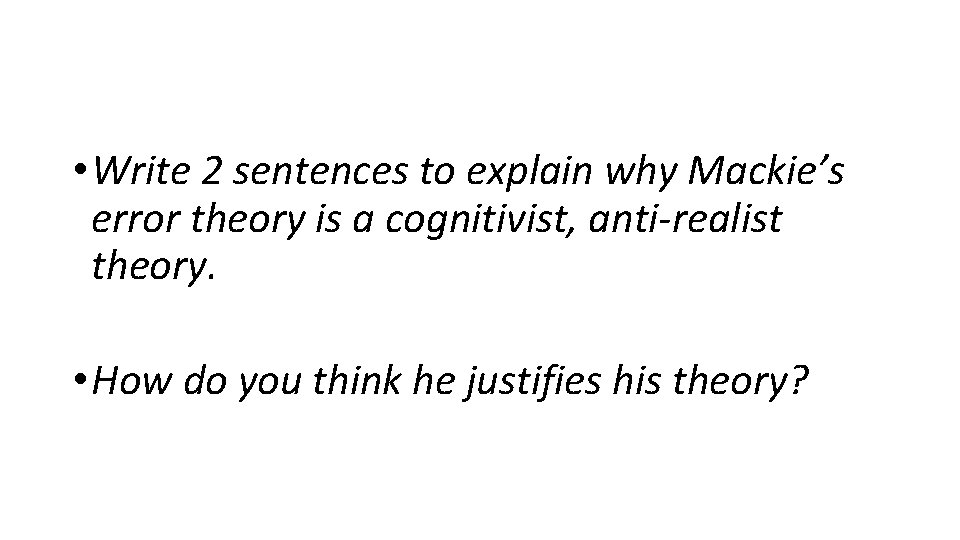  • Write 2 sentences to explain why Mackie’s error theory is a cognitivist,