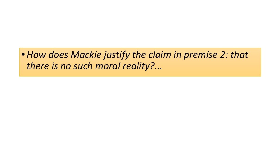  • How does Mackie justify the claim in premise 2: that there is