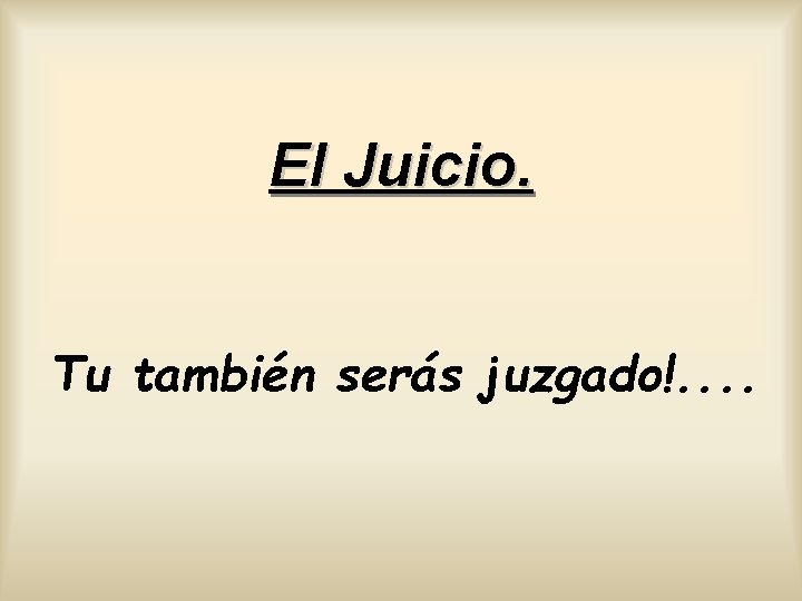 El Juicio. Tu también serás juzgado!. . 