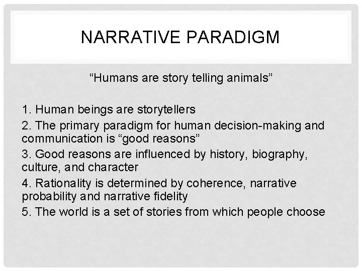 NARRATIVE PARADIGM “Humans are story telling animals” 1. Human beings are storytellers 2. The