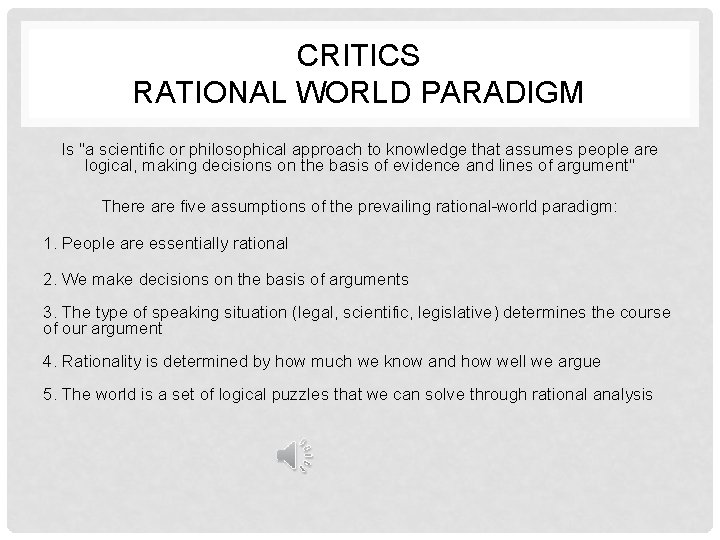 CRITICS RATIONAL WORLD PARADIGM Is "a scientific or philosophical approach to knowledge that assumes