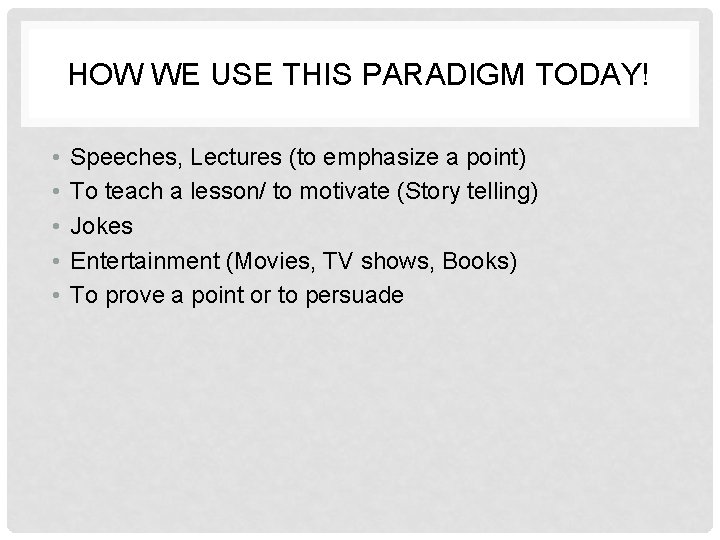 HOW WE USE THIS PARADIGM TODAY! • • • Speeches, Lectures (to emphasize a
