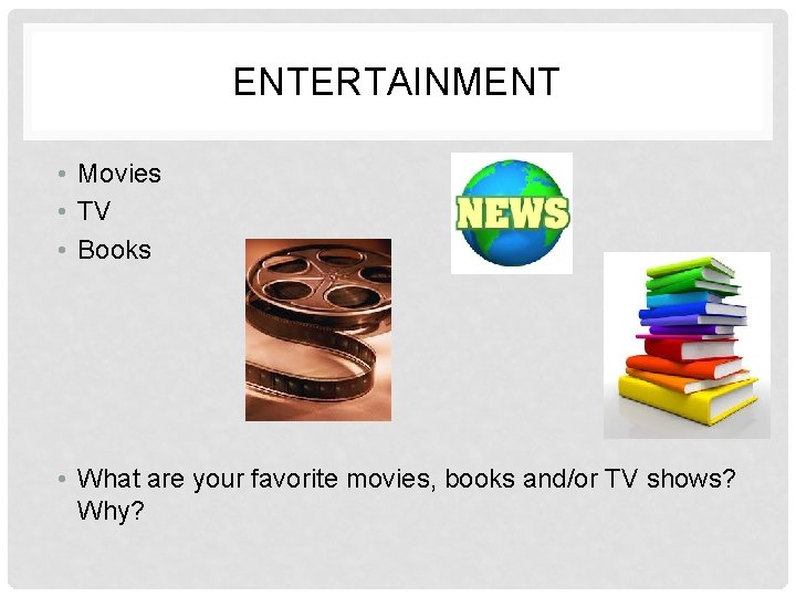 ENTERTAINMENT • Movies • TV • Books • What are your favorite movies, books