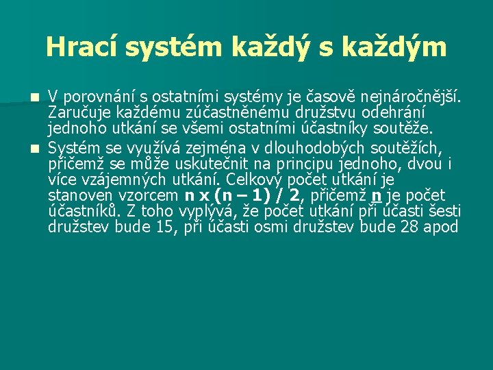 Hrací systém každý s každým V porovnání s ostatními systémy je časově nejnáročnější. Zaručuje