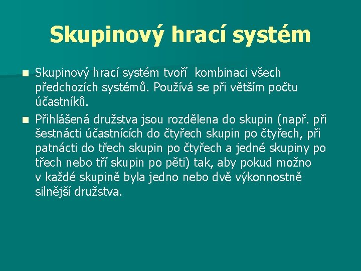 Skupinový hrací systém tvoří kombinaci všech předchozích systémů. Používá se při větším počtu účastníků.