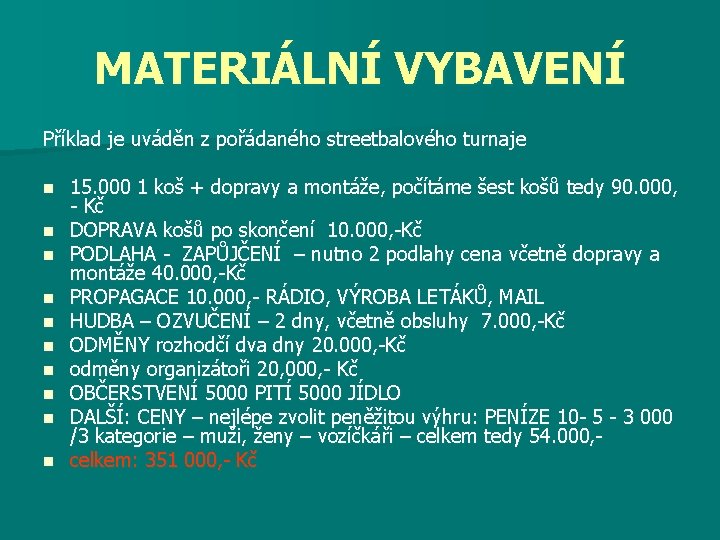 MATERIÁLNÍ VYBAVENÍ Příklad je uváděn z pořádaného streetbalového turnaje n n n n n