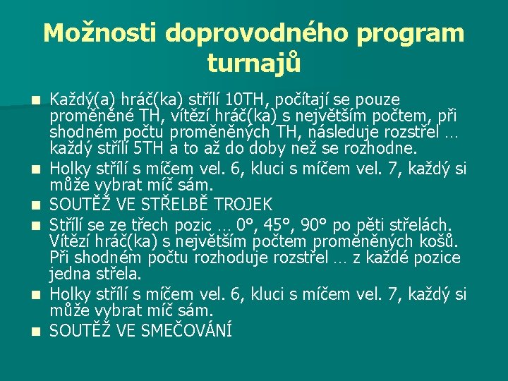 Možnosti doprovodného program turnajů n n n Každý(a) hráč(ka) střílí 10 TH, počítají se