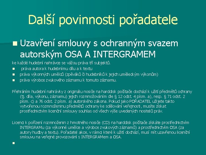 Další povinnosti pořadatele n Uzavření smlouvy s ochranným svazem autorským OSA A INTERGRAMEM ke