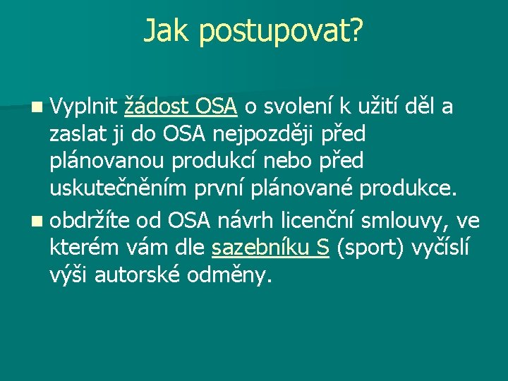 Jak postupovat? n Vyplnit žádost OSA o svolení k užití děl a zaslat ji