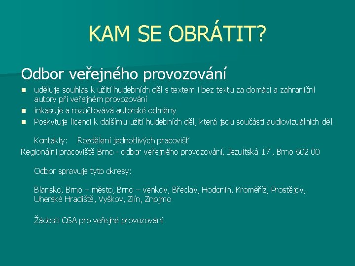 KAM SE OBRÁTIT? Odbor veřejného provozování n n n uděluje souhlas k užití hudebních