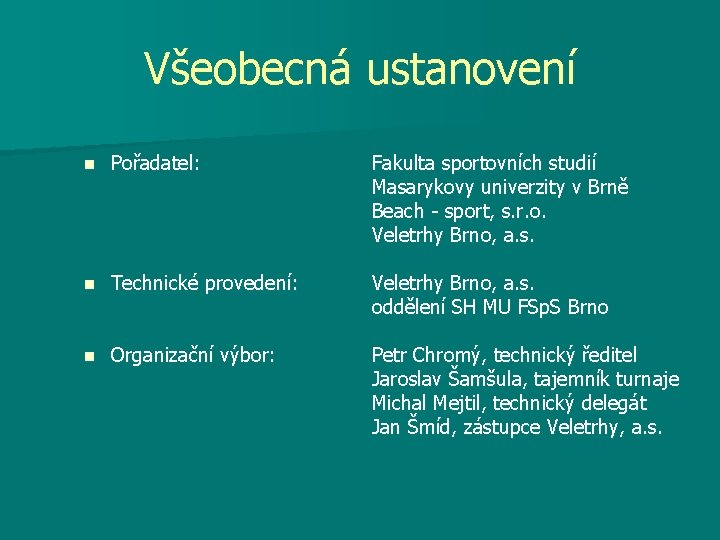 Všeobecná ustanovení n Pořadatel: n Technické provedení: n Organizační výbor: Fakulta sportovních studií Masarykovy