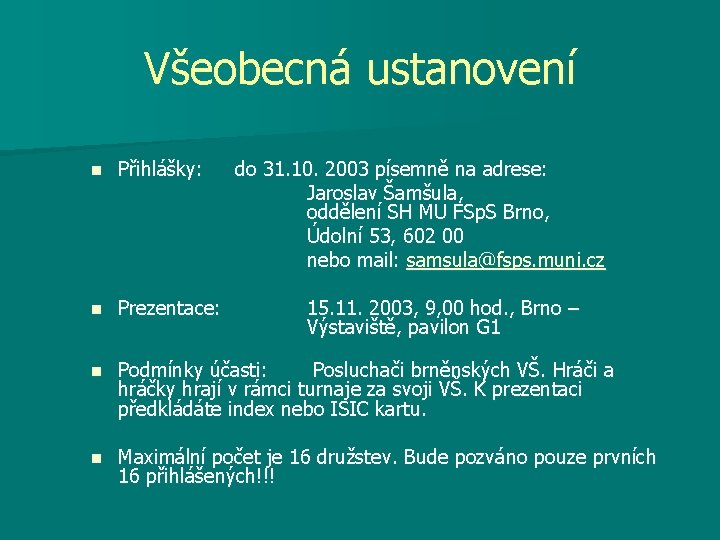 Všeobecná ustanovení n Přihlášky: do 31. 10. 2003 písemně na adrese: Jaroslav Šamšula, oddělení