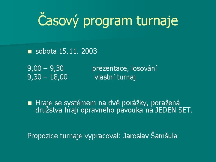 Časový program turnaje sobota 15. 11. 2003 9, 00 – 9, 30 prezentace, losování