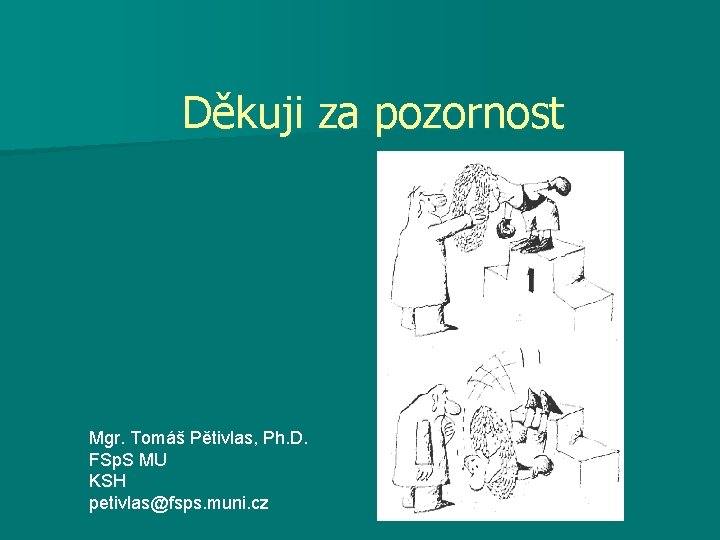 Děkuji za pozornost Mgr. Tomáš Pětivlas, Ph. D. FSp. S MU KSH petivlas@fsps. muni.