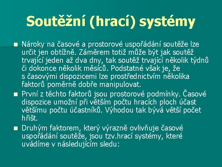 Soutěžní (hrací) systémy Nároky na časové a prostorové uspořádání soutěže lze určit jen obtížně.