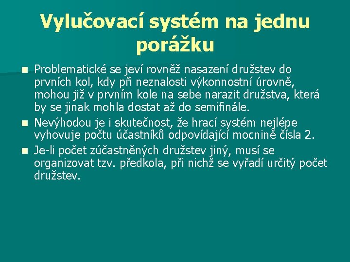 Vylučovací systém na jednu porážku Problematické se jeví rovněž nasazení družstev do prvních kol,