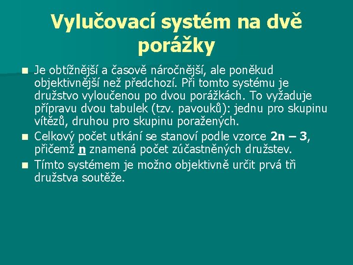 Vylučovací systém na dvě porážky Je obtížnější a časově náročnější, ale poněkud objektivnější než