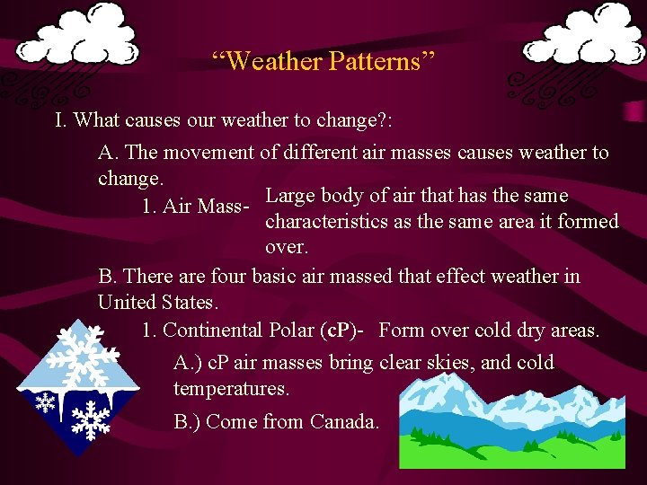 “Weather Patterns” I. What causes our weather to change? : A. The movement of