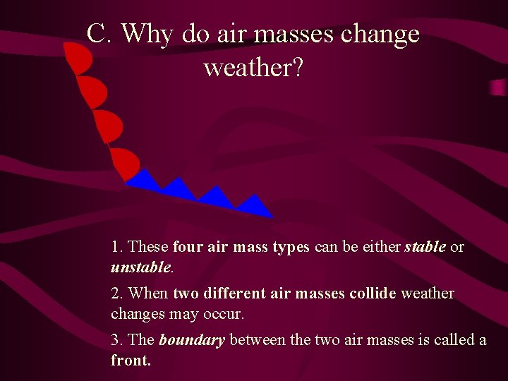 C. Why do air masses change weather? 1. These four air mass types can