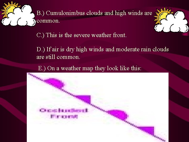 B. ) Cumulonimbus clouds and high winds are common. C. ) This is the