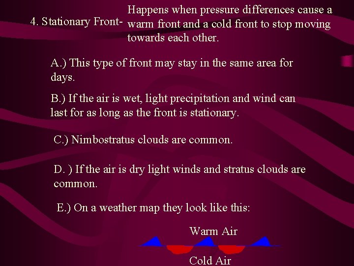 Happens when pressure differences cause a 4. Stationary Front- warm front and a cold