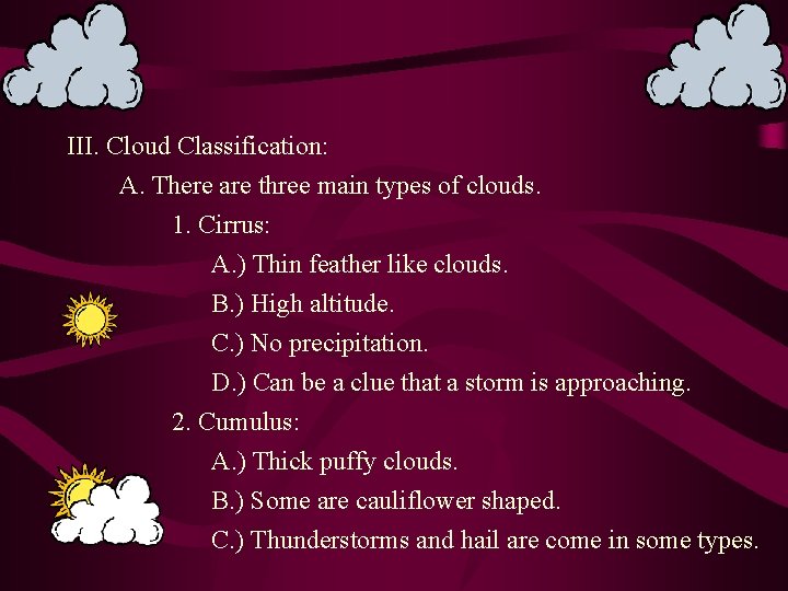 III. Cloud Classification: A. There are three main types of clouds. 1. Cirrus: A.