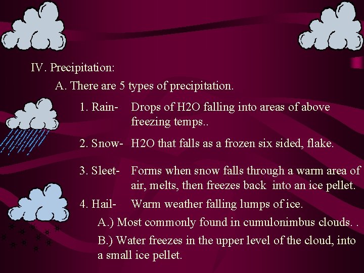 IV. Precipitation: A. There are 5 types of precipitation. 1. Rain- Drops of H